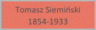 Tomasz Siemiński 1854-1933
1854 - 1933